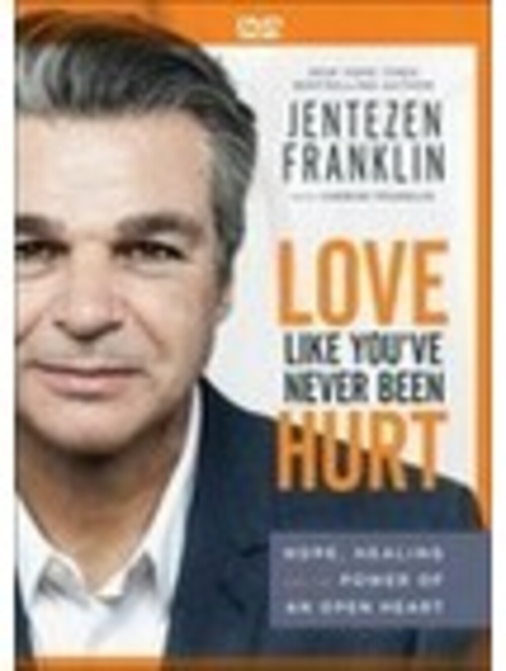 Love Like You've Never Been Hurt: Hope, Healing and the Power of an Open Hea...